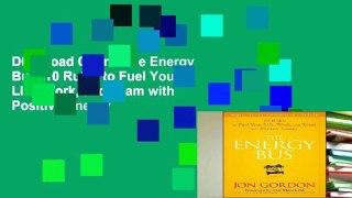 D0wnload Online The Energy Bus: 10 Rules to Fuel Your Life, Work, and Team with Positive Energy