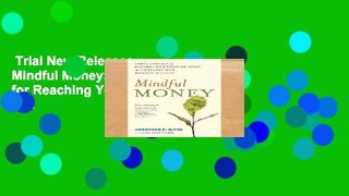 Trial New Releases  Mindful Money: Simple Practices for Reaching Your Financial Goals and