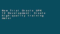New Trial Oracle UPK 12 Development: Create high-quality training material using Oracle User