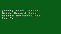 [book] Free Teacher Grade Record Book: Record Notebook/Pad For Teachers. With Attendance Sheets,