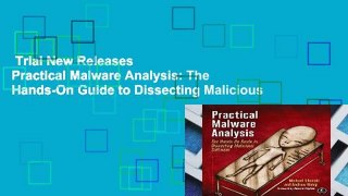 Trial New Releases  Practical Malware Analysis: The Hands-On Guide to Dissecting Malicious