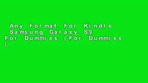 Any Format For Kindle  Samsung Galaxy S9 For Dummies (For Dummies (Computer/Tech))  For Full