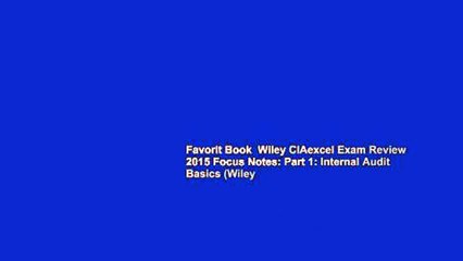 Favorit Book  Wiley CIAexcel Exam Review 2015 Focus Notes: Part 1: Internal Audit Basics (Wiley