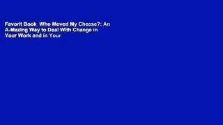 Favorit Book  Who Moved My Cheese?: An A-Mazing Way to Deal With Change in Your Work and in Your
