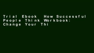 Trial Ebook  How Successful People Think Workbook: Change Your Thinking, Change Your Life