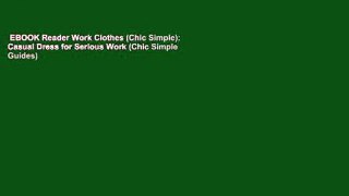 EBOOK Reader Work Clothes (Chic Simple): Casual Dress for Serious Work (Chic Simple Guides)