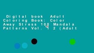 Digital book  Adult Coloring Book: Color Away Stress 100 Mandala Patterns Vol. 1 2 (Adult