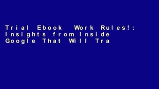 Trial Ebook  Work Rules!: Insights from Inside Google That Will Transform How You Live and Lead