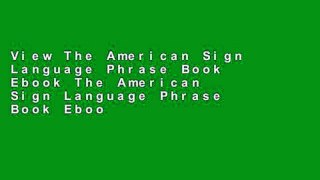 View The American Sign Language Phrase Book Ebook The American Sign Language Phrase Book Ebook