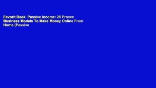 Favorit Book  Passive Income: 25 Proven Business Models To Make Money Online From Home (Passive