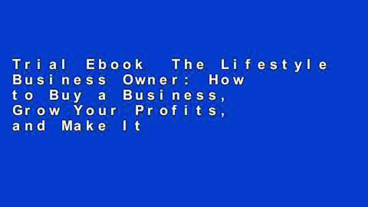 Trial Ebook  The Lifestyle Business Owner: How to Buy a Business, Grow Your Profits, and Make It