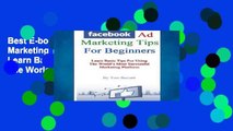 Best E-book Facebook Ad Marketing Tips For Beginners: Learn Basic Tips For Using The World s Most