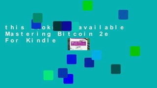 this books is available Mastering Bitcoin 2e For Kindle
