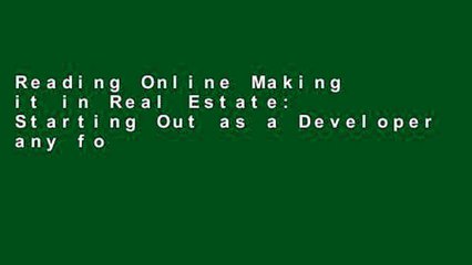 Reading Online Making it in Real Estate: Starting Out as a Developer any format
