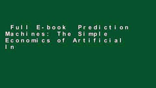 Full E-book  Prediction Machines: The Simple Economics of Artificial Intelligence  Unlimited