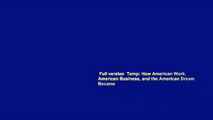 Full version  Temp: How American Work, American Business, and the American Dream Became