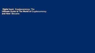 Digital book  Cryptocurrency: The Ultimate Guide to The World of Cryptocurrency and How I Became