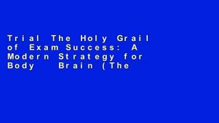 Trial The Holy Grail of Exam Success: A Modern Strategy for Body   Brain (The Original Holistic