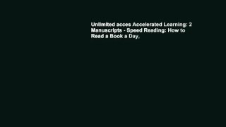 Unlimited acces Accelerated Learning: 2 Manuscripts - Speed Reading: How to Read a Book a Day,