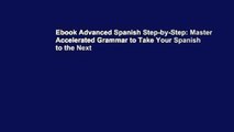 Ebook Advanced Spanish Step-by-Step: Master Accelerated Grammar to Take Your Spanish to the Next