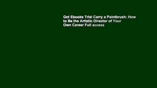 Get Ebooks Trial Carry a Paintbrush: How to Be the Artistic Director of Your Own Career Full access