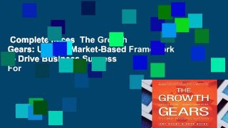 Complete acces  The Growth Gears: Using a Market-Based Framework to Drive Business Success  For