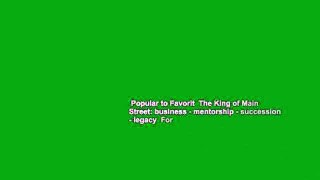 Popular to Favorit  The King of Main Street: business - mentorship - succession - legacy  For