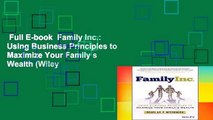 Full E-book  Family Inc.: Using Business Principles to Maximize Your Family s Wealth (Wiley