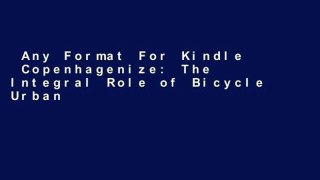 Any Format For Kindle  Copenhagenize: The Integral Role of Bicycle Urbanism in the Life-Sized