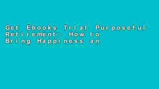 Get Ebooks Trial Purposeful Retirement: How to Bring Happiness and Meaning to Your Retirement