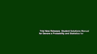 Trial New Releases  Student Solutions Manual for Devore s Probability and Statistics for