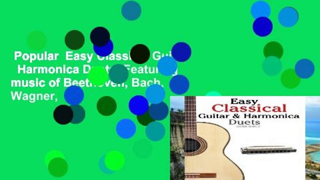Popular Easy Classical Guitar Harmonica Duets: Featuring music of Beethoven, Bach, Wagner,