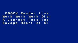 EBOOK Reader Live Work Work Work Die: A Journey Into the Savage Heart of Silicon Valley Unlimited