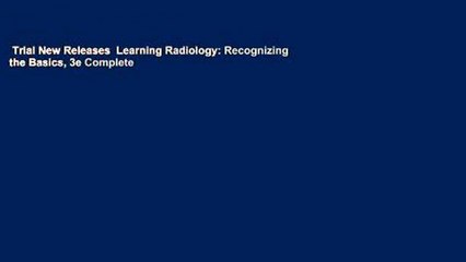 Trial New Releases  Learning Radiology: Recognizing the Basics, 3e Complete