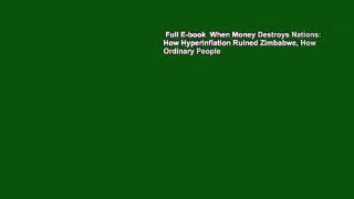 Full E-book  When Money Destroys Nations: How Hyperinflation Ruined Zimbabwe, How Ordinary People