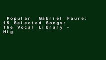 Popular  Gabriel Faure: 15 Selected Songs: The Vocal Library - High Voice  Full