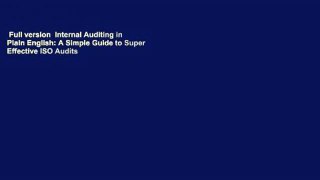 Full version  Internal Auditing in Plain English: A Simple Guide to Super Effective ISO Audits