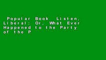 Popular Book  Listen, Liberal: Or, What Ever Happened to the Party of the People? Unlimited acces