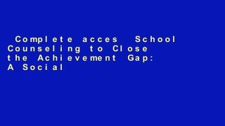 Complete acces  School Counseling to Close the Achievement Gap: A Social Justice Framework for