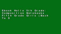 Ebook Hello 5th Grade: Composition Notebooks Fifth Grade Girls (Back To School Composition