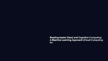 Reading books Cloud and Cognitive Computing: A Machine Learning Approach (Cloud Computing for
