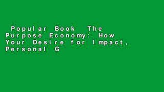 Popular Book  The Purpose Economy: How Your Desire for Impact, Personal Growth and Community Is