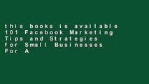 this books is available 101 Facebook Marketing Tips and Strategies for Small Businesses For Any