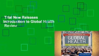 Trial New Releases  Introduction to Global Health  Review