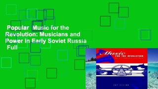 Popular  Music for the Revolution: Musicians and Power in Early Soviet Russia  Full