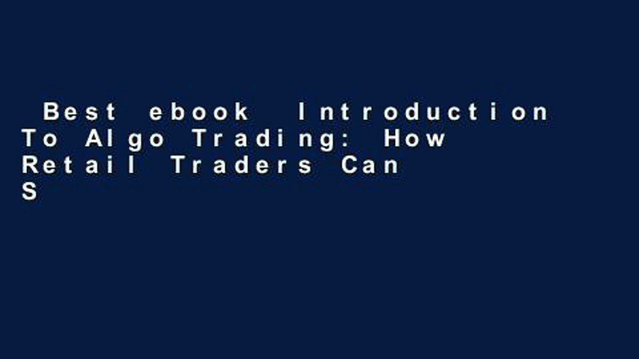 Best ebook  Introduction To Algo Trading: How Retail Traders Can Successfully Compete With