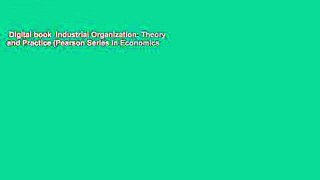 Digital book  Industrial Organization: Theory and Practice (Pearson Series in Economics