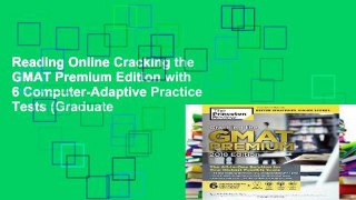 Reading Online Cracking the GMAT Premium Edition with 6 Computer-Adaptive Practice Tests (Graduate