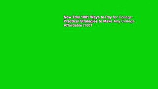 New Trial 1001 Ways to Pay for College: Practical Strategies to Make Any College Affordable (1001