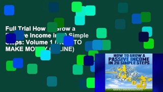 Full Trial How to Grow a Passive Income in 20 Simple Steps: Volume 1 (HOW TO MAKE MONEY ONLINE)